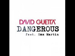  , David Guetta  Dangerous (feat. Sam Martin)!!!  .. .. .