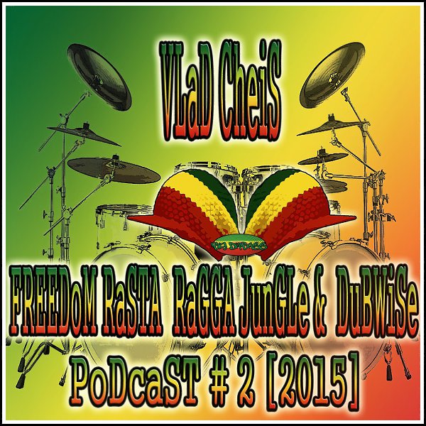 VLaD CheiS - FREEDoM RaSTA RaGGA JunGLe & DuBWiSe PoDcaST # 2 ...
