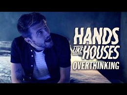 Hands Like Houses - Overthinking